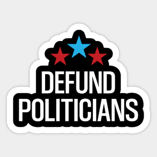 Defund Politicians Sticker